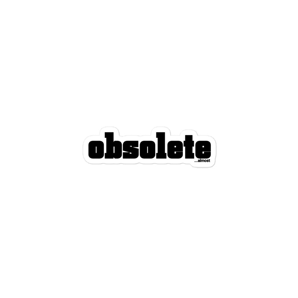 obsolete...almost sticker