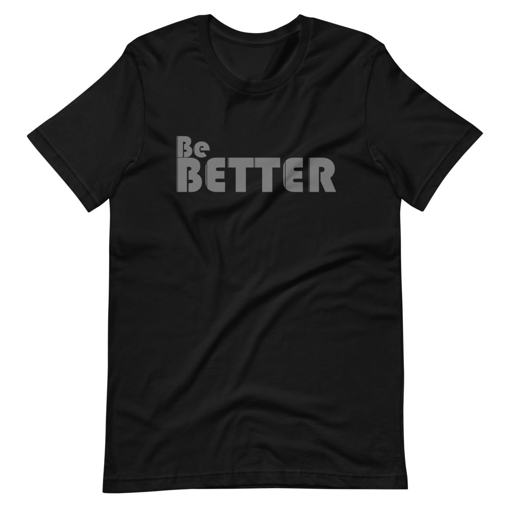 Be BETTER Unisex T-Shirt